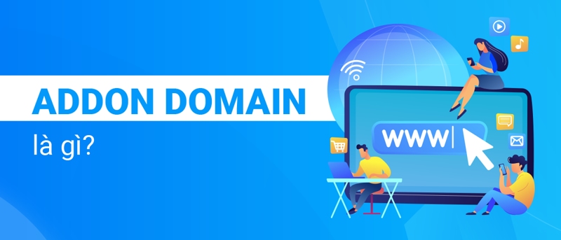 Addon domain là gì? Cách add domain vào host cPanel