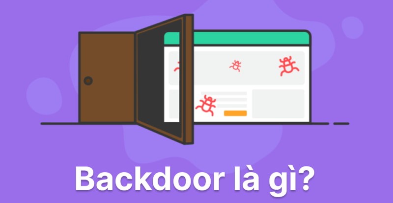 Backdoor là gì? Phân loại và cách phòng tránh backdoor