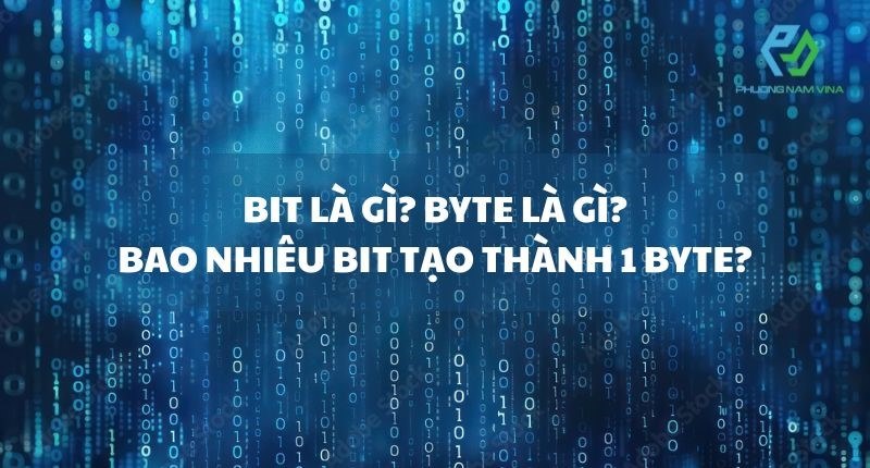 Bit là gì? Byte là gì? Bao nhiêu bit tạo thành một byte?