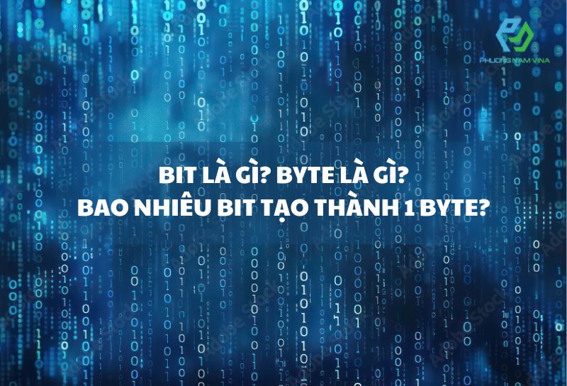 Bit là gì? Byte là gì? Bao nhiêu bit tạo thành một byte?