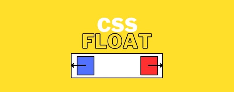 CSS float là gì? Cách hoạt động và sử dụng hiệu quả cho website