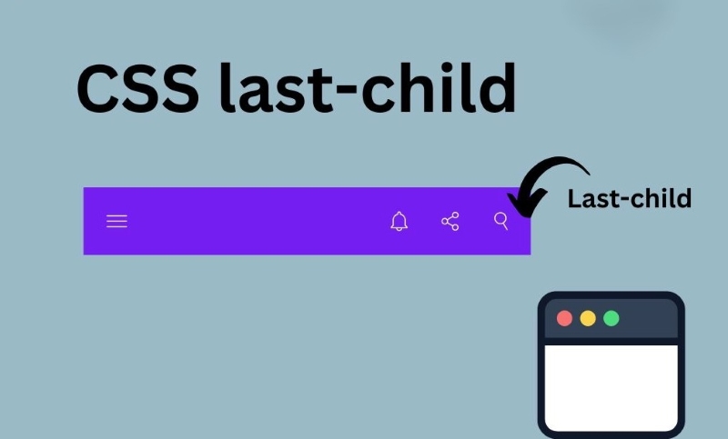 CSS last child là gì? Cú pháp, ứng dụng trong thiết kế website CSS last child là gì? Cú pháp, ứng dụng trong thiết kế website