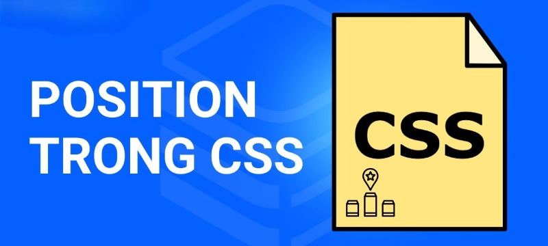 CSS position là gì? Hiểu đúng về cách dùng CSS position