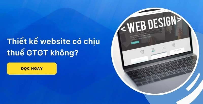 Dịch vụ thiết kế website có chịu thuế GTGT không?