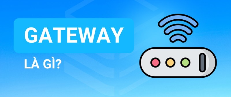 Gateway là gì? Vai trò và cơ chế hoạt động của gateway