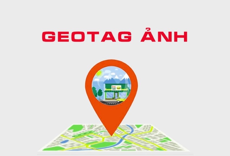 Geotag ảnh là gì? Lợi ích và cách geotag hình ảnh hiệu quả