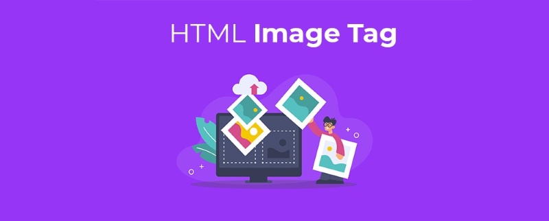 Hướng dẫn sử dụng thẻ img trong HTML từ cơ bản đến nâng cao