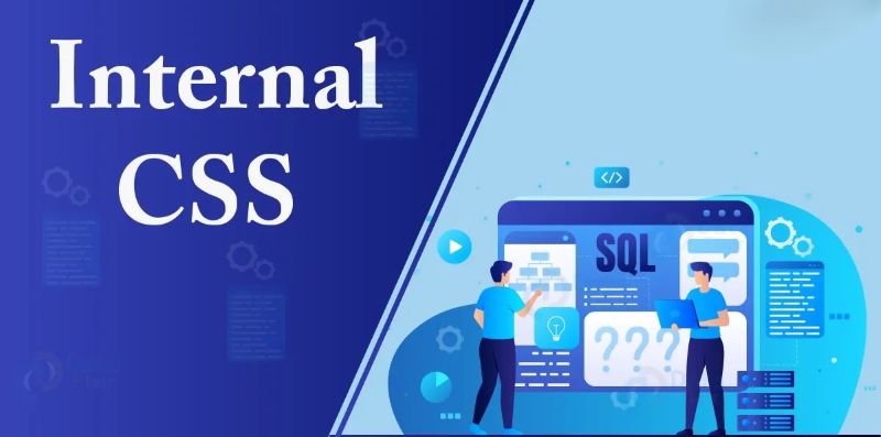 Internal CSS là gì? Hướng dẫn sử dụng internal CSS đúng cách