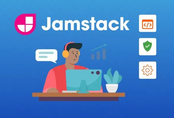 JAMstack là gì? Giải pháp kiến trúc web hiện đại, siêu tốc