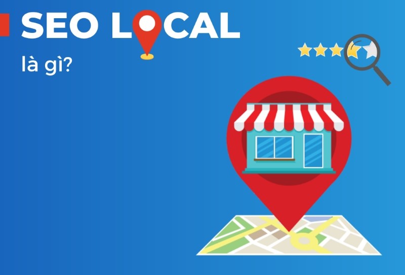 Local SEO là gì? 9 yếu tố cốt lõi của local SEO optimization