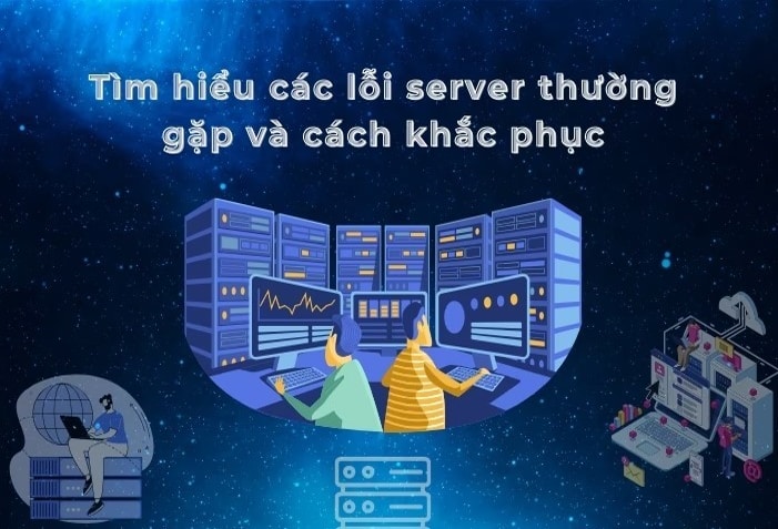 Lỗi server là gì? Các lỗi server thường gặp và cách khắc phục