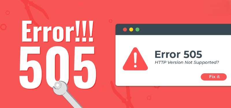 Nguyên nhân và cách xử lý lỗi 505 HTTP Version Not Supported