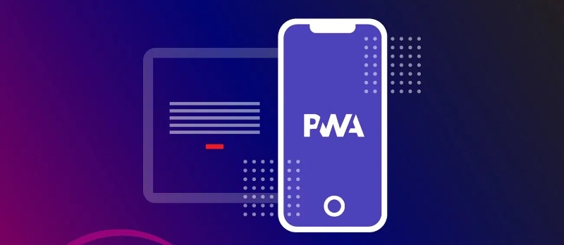 PWA là gì? Những điều cần biết về Progressive Web App