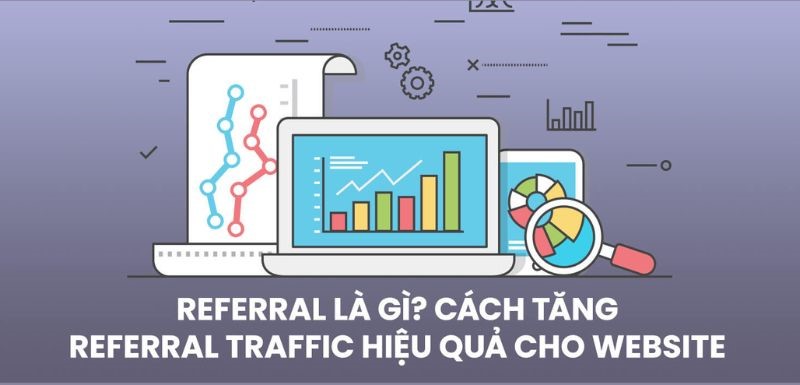 Referral traffic là gì? Cách tăng referral traffic cho website