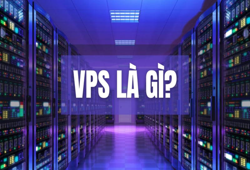 VPS là gì? Tất tần tật kiến thức về Virtual Private Server