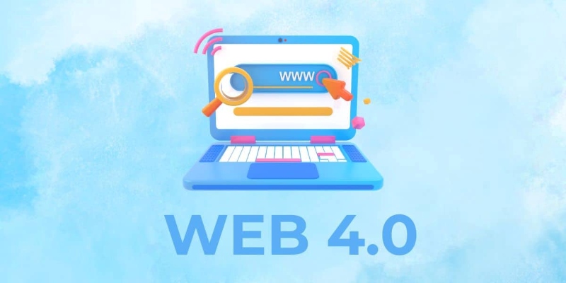 Web 4.0 là gì? Giải mã web 4.0 định hình tương lai Internet