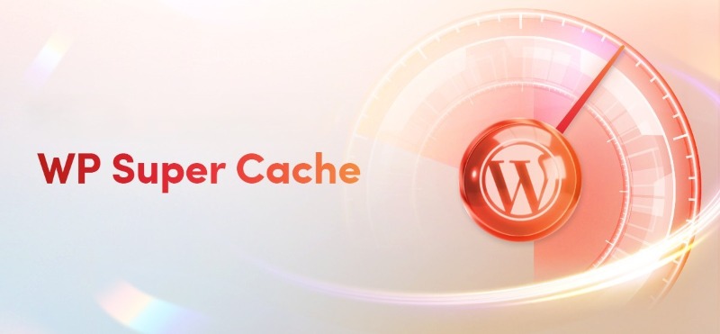 WP Super Cache là gì? Cách cài đặt và cấu hình WP Cache