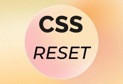 CSS reset là gì? Tại sao mọi website đều cần dùng CSS reset?