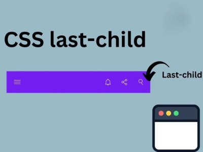 CSS last-child là gì? Cú pháp, ứng dụng trong thiết kế website